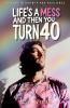 Life's a Mess and Then You Turn 40