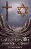 God (still) Has BIG Plans for the Jews