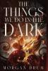 The Things We Do in the Dark