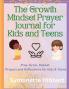 The Growth Mindset Prayer Journal for Kids and Teens