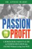Passion to Profit A Homeschool Parent's Guide to Creating an Education Business