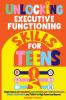 Unlocking Executive Functioning Skills for Teens