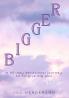 Bigger
