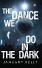 The Dance We Do in the Dark