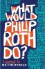 What Would Philip Roth Do?