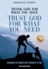 Thank God for What You Have Trust God for What You Need
