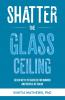 SHATTER THE GLASS CEILING