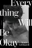 Everything Will Be Okay