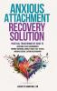 ANXIOUS ATTACHMENT RECOVERY SOLUTION