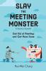 Slay the Meeting Monster