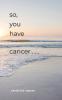 So You Have Cancer...