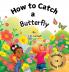 How to Catch a Butterfly