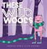 These Wild Woods