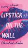Lipstick on the Wall
