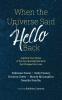 When the Universe Said Hello Back