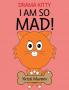 I Am So Mad!