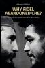Why Fidel abandoned Che?