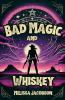 Bad Magic and Whiskey