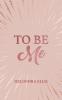 To Be Me
