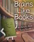 Brains Like Books
