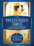 The Decolonized Tarot Illustrated Guidebook