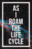 As I Roam The Life Cycle