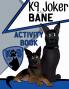 K9 Joker and Bane Activity Book