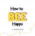How to Bee Happy