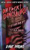 Oh F*ck! Dinosaurs!