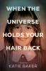 When the Universe Holds Your Hair Back