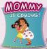 Mommy is coming!