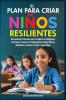 El Plan Para Criar Niños Resilientes