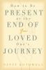 How to be Present at the End of Your Loved One's Journey
