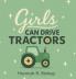 Girls Can Drive Tractors