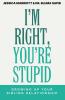 I'm Right You're Stupid