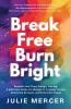 Break Free Burn Bright