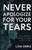 Never Apologize for Your Tears