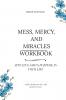 Mess Mercy and Miracles Workbook