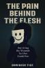 The Pain Behind the Flesh