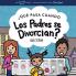 ¿Qué Pasa Cuando Los Padres Se Divorcian? Explicar Qué Es el Divorcio y Cómo Afecta el Día a Día de un Niño
