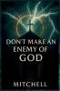 Don't Make an Enemy of God