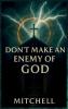 Don't Make an Enemy of God