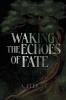 Waking the Echoes of Fate