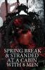Spring Break & Stranded at a Cabin with 8 Men