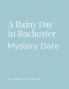 Mystery Date Rainy Day Rochester NY
