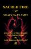 SACRED FIRE OR SHADOW FLAME