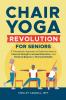 Chair Yoga Revolution for Seniors