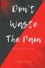 Don't Waste The Pain