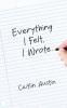 Everything I Felt I Wrote
