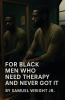 For Black Men Who Need Therapy and Never Got It